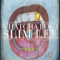 $lim Lee - Whatcha Bout ft. Zay Windgate, Hotdawg, & Memphis Jayy
