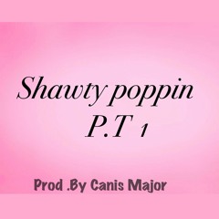 Shawty PoppiN (Prod by .Canis Major)