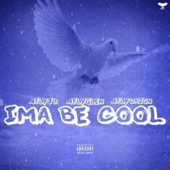 Ima Be Cool (feat. 1flyjb, 1flyglen & 1flydajon)