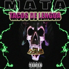 MATA - TACOS DE LENGUA [MEXCORE]