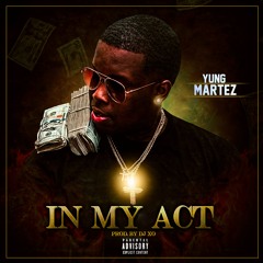 In My Act Now - Yung Martez (E