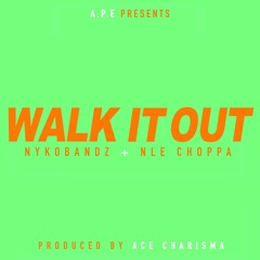 Walk It Out Nykobandz X NLE Choppa(prod. by ace charisma) VIDEO IN BIO