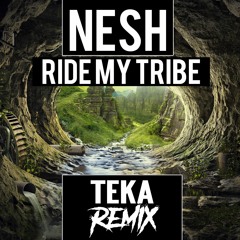 Nesh_ Ride My Tribe_ TEKA REMIX