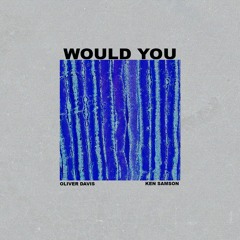Would You (Prod. Ken Samson)