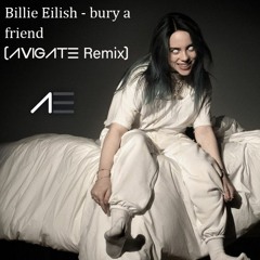 Billie Eilish  - Bury a friend(Avigate Deep House Remix)