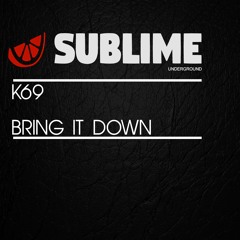 K69-Bring it down (Sublime Underground)