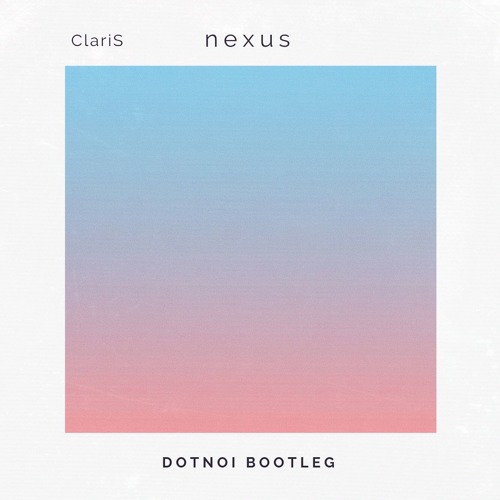Claris Nexus Dotnoi Bootleg By Noi Claris Nexus Dotnoi Bootleg By Noi