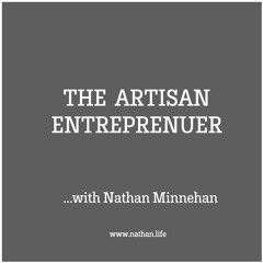 The Artisan Entrepreneur: Getting Excited About Change! with Nathan Minnehan