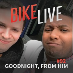 BikeLive #92 - Goodnight From Him