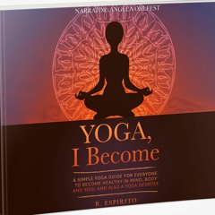 YOGA, I Become - a simple guide to yoga for everyone.