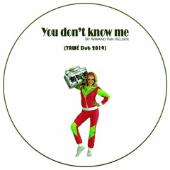 Armand Van Helden - You Don't Know Me (TAWÉ Dub 2019)