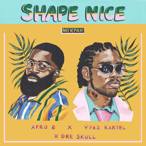 Afro B x Vybz Kartel x Dre Skull - Shape Nice