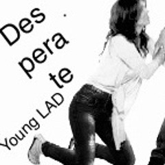 Desperate- Young LAD