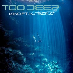 Too Deep - Kino ft. KStacks