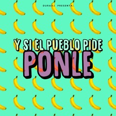 Y si el Pueblo Pide, PONLE - DURA DJ