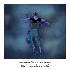 Chromatics - Shadow (kali mirch remix)