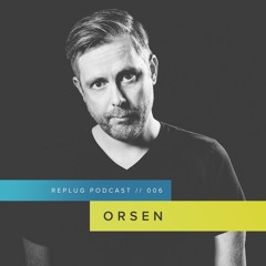 Replug Podcast 006 // Orsen