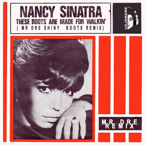 Stream THESE BOOTS ARE MADE FOR WALKING - NANCY SINATRA (MR DRE SHINY BOOT  REMIX) by djmrdre | Listen online for free on SoundCloud