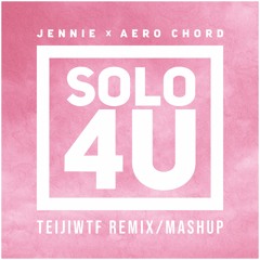 Aero Chord & KUURO feat. Jennie - Solo 4U (Teiji M Mashup)