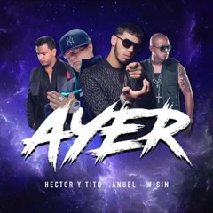 Anuel, Wisin y Hector y Tito - Ayer remix