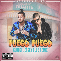 ClutCh x Bad Bunny Ft. El Alfa - Fuego Fuego [La Romana](ClutCh Jersey Club Remix)
