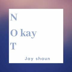 Jay shaun - Not Okay(prod. Mxrio)