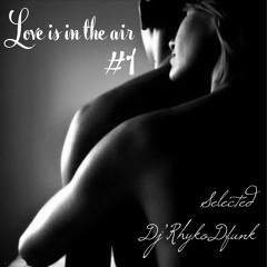 Love Is In The Air #1  Selected Dj,RhykoDfunk