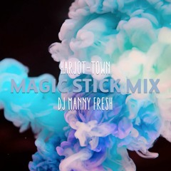 Dj Manny Fresh - Town by Harjot Magic Stick Mix