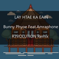 Bunny Phyo Feat. Amraphone - Lay Htae Ka Eain (R3VOLUTION Remix)