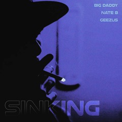 SINKING (FEAT. NATE B & GEEZUS)