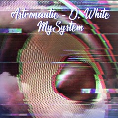 Astronautic & D.White - My System