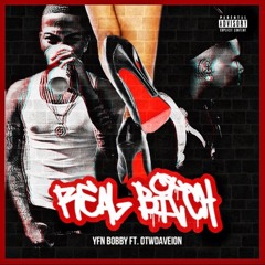 Yfnbobbyy x oTwDaveion - Real Bitch (PROD. Luewaddup)