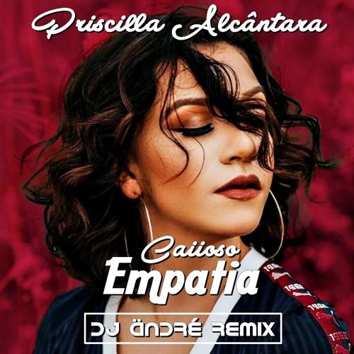 Priscilla Alcântara - Empatia Remix ( Caiioso, DJ Ändré Bøøtleg )