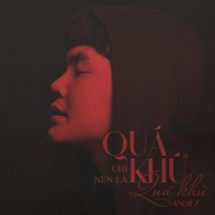 Quá Khứ Chỉ Nên Là Quá Khứ - Andiez