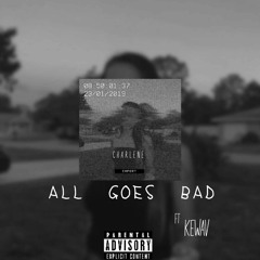 All Goes Bad ft. KeWav (Prod. Arktic)