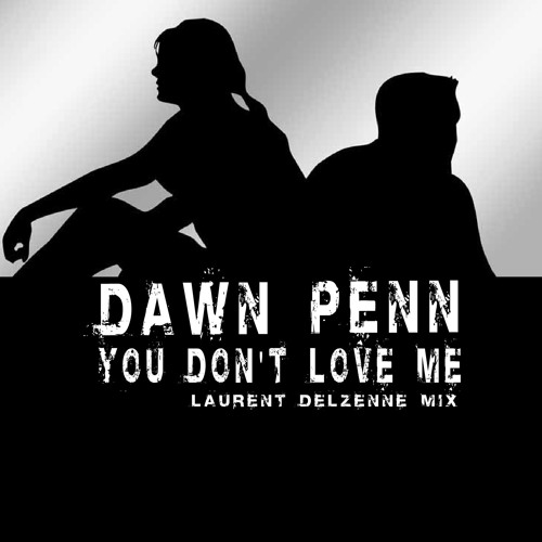 Stream You Don't Love Me - Dawn Penn ( Laurent Delzenne Mix ) by Laurent  Delzenne | Listen online for free on SoundCloud