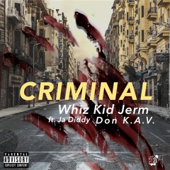 Criminal - Whiz Kid Jerm ft. Ja Diddy & Don K.A.V. (Prod. Josh Petruccio)