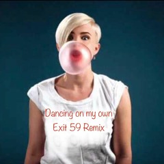 Dancing On My Own - Robyn (Exit 59 Remix)
