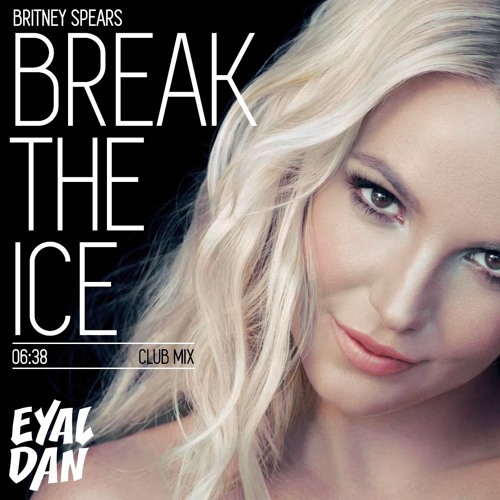 Break The Ice The Remixes — Britney Remixed