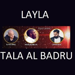 Ilyas Mao X Muslim Belal X Omar Esa - Remix Layla Tala Al Badru