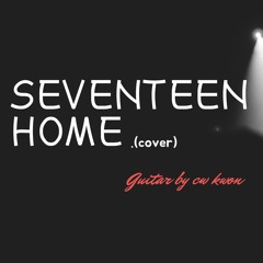 Seventeen - Home (guitar cover)
