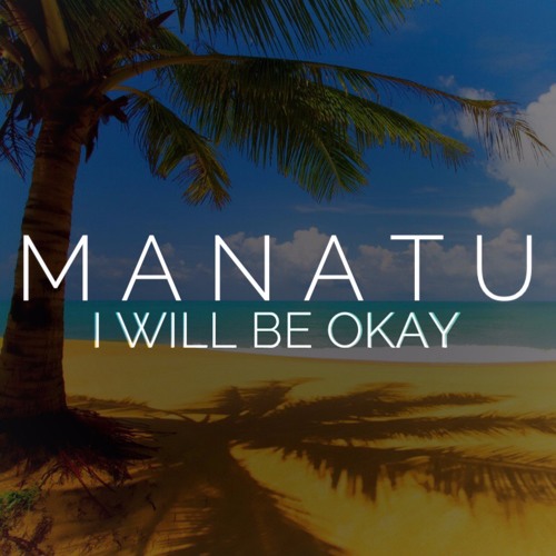 Manatu - I Will Be Okay (New Single 2019)