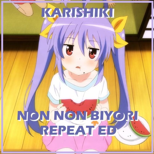 Non Non Biyori Repeat Ed Karishiki Remix By Karishiki On