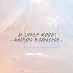 MASHIHO & SEUNGHUN - D (HALF MOON)