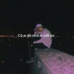 Có ai đó nhớ ai ướt mi. . .
