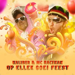 KALIBER & MC RACEKAK - OP ELLEK GOEI FEEST!