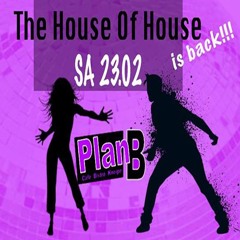 Plan B 23.02.19 (The House Of House)