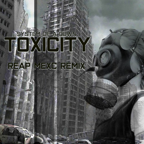 SYSTEM OF A DOWN - TOXICITY (REAP MEXC REMIX)