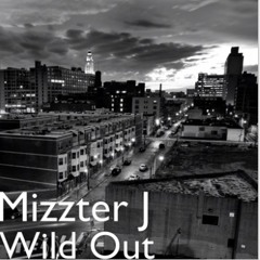 Mizzter J- Wild Out (New 2019)