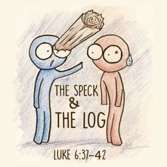 248 The Speck And The Log (Luke 6:37-42)